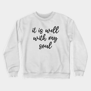 It is well with my soul Crewneck Sweatshirt